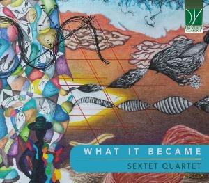 Sextet Quartet: What It Became [CD]