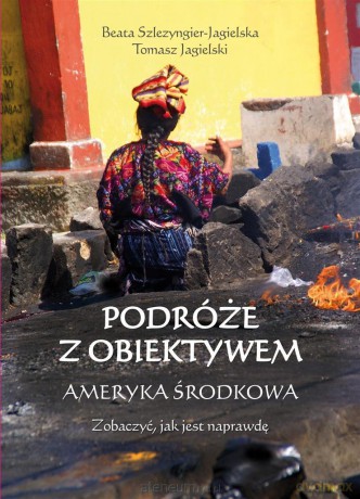 Podróże z obiektywem. Ameryka Środkowa [KSIĄŻKA]