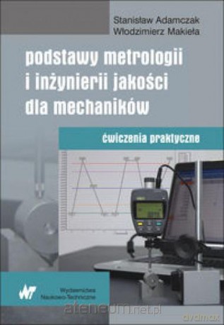 Podstawy metrologii i inżynierii jakości [KSIĄŻKA]