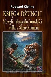 Księga dżungli. Mowgli - droga do dorosłości.. - Rudyard Kipling [KSIĄŻKA]