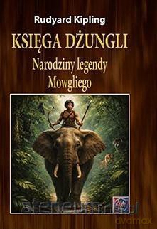 Księga dżungli. Narodziny legendy Mowgliego A4 - Rudyard Kipling [KSIĄŻKA]