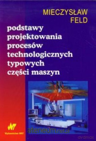 Podstawy projektowania procesów technologicznych [KSIĄŻKA]