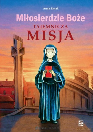 Miłosierdzie Boże. Tajemnicza misja - Anna Ziętek [KSIĄŻKA]