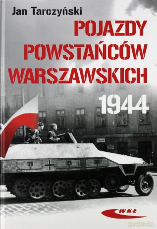 Pojazdy Powstańców Warszawskich 1944 [KSIĄŻKA]