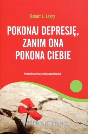 Pokonaj depresję, zanim ona pokona ciebie [KSIĄŻKA]