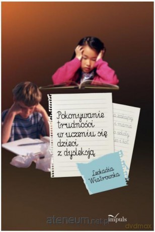 Pokonywanie trudności w uczeniu się dzieci z dyslekcją [KSIĄŻKA]