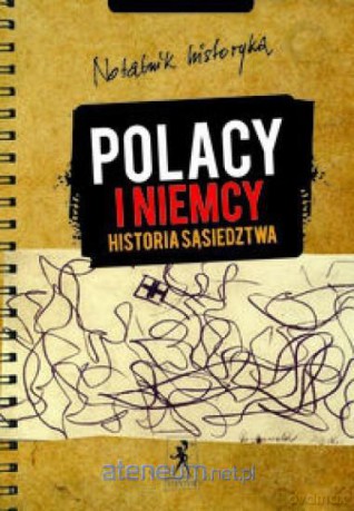 Polacy i Niemcy. Historia sąsiedztwa [KSIĄŻKA]