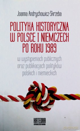 Polityka historyczna w Polsce i Niemczech po 1989 [KSIĄŻKA]