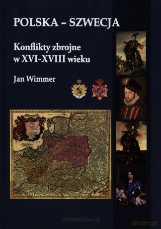 Polska - Szwecja Konflikty zbrojne w XVI-XVIII [KSIĄŻKA]