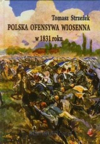 Polska ofensywa wiosenna w 1831 roku [KSIĄŻKA]