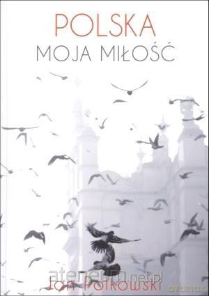 Polska, moja miłość [KSIĄŻKA]