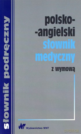 Polsko-angielski słownik medyczny z wymową [KSIĄŻKA]