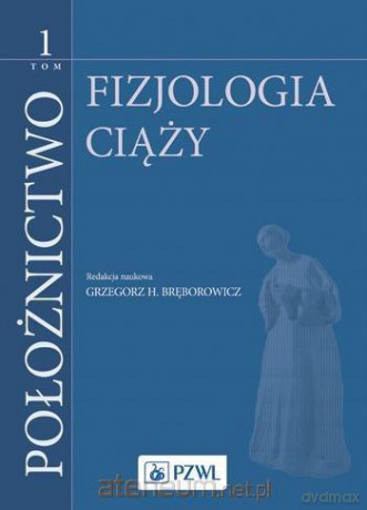 Położnictwo tom 1 Fizjologia ciąży [KSIĄŻKA]