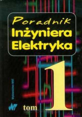 Poradnik Inżyniera Elektryka Tom 1 [KSIĄŻKA]