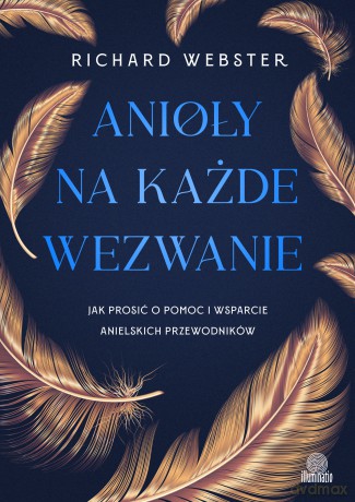 Anioły na każde wezwanie. Jak prosić o pomoc i wsparcie anielskich przewodników - Richard Webster [KSIĄŻKA]