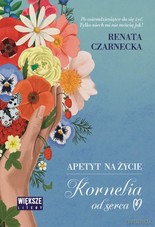Apetyt na życie. Kornelia od serca. Duże Litery - Renata Czarnecka [KSIĄŻKA]