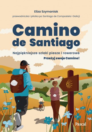 Camino de Santiago. Najpiękniejsze szlaki piesze i rowerowe - Eliza Szymaniak [KSIĄŻKA]
