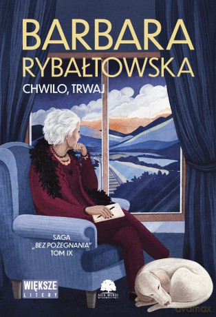 Chwilo trwaj. Saga bez pożegnania (Tom 9) Duże Litery - Barbara Rybałtowska [KSIĄŻKA]