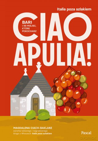 Ciao Apulia! Bari i 99 miejsc, które pokochasz - Magdalena Ciach-Baklarz [KSIĄŻKA]