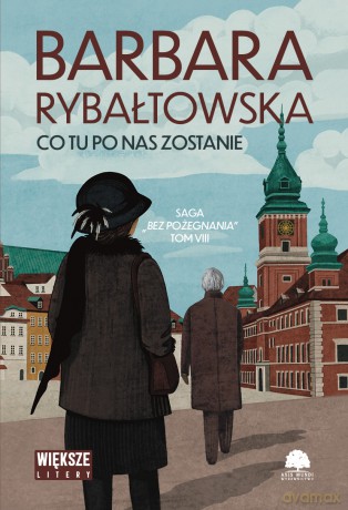Co tu po nas zostanie. Saga bez pożegnania (Tom 8) Duże Litery - Barbara Rybałtowska [KSIĄŻKA]