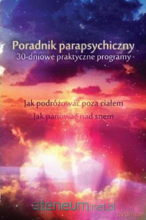Poradnik parapsychiczny. 30-dniowe praktyczne programy [KSIĄŻKA]