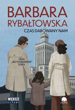 Czas darowany nam. Saga bez pożegnania (Tom 5) Duże Litery - Barbara Rybałtowska [KSIĄŻKA]
