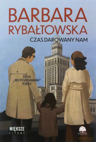 Czas darowany nam. Saga bez pożegnania (Tom 5) Duże Litery - Barbara Rybałtowska [KSIĄŻKA]