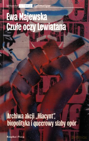Czułe oczy Lewiatana. Archiwa akcji "Hiacynt", biopolityka i queerowy słaby opór - Ewa Majewska [KSIĄŻKA]