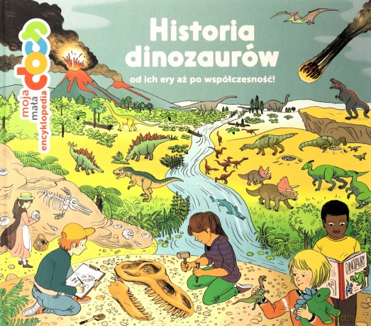 Historia dinozaurów od ich ery aż po współczesność!. Moja mała encyklopedia - Stéphanie Ledu [KSIĄŻKA]