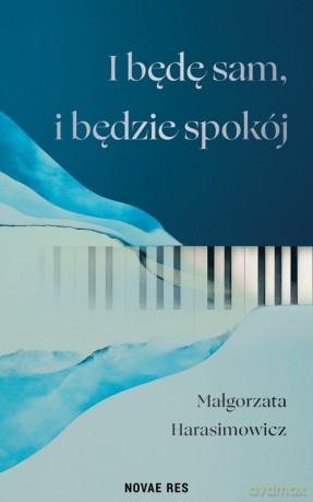 I będę sam, i będzie spokój - Małgorzata Harasimowicz [KSIĄŻKA]