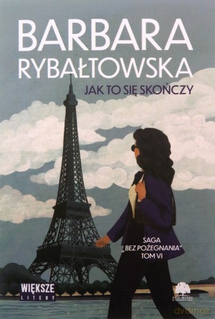 Jak to się skończy. Saga bez pożegnania (Tom 6) Duże Litery - Barbara Rybałtowska [KSIĄŻKA]