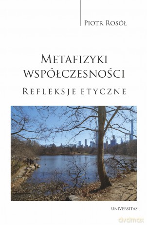 Metafizyki współczesności. Refleksje etyczne - Piotr Rosół [KSIĄŻKA]
