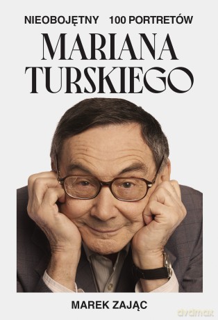Nieobojętny. 100 portretów Mariana Turskiego - Marek Zając [KSIĄŻKA]