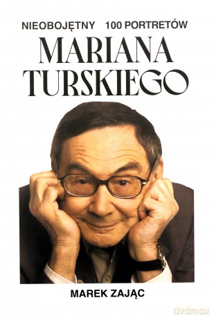 Nieobojętny. 100 portretów Mariana Turskiego - Marek Zając [KSIĄŻKA]