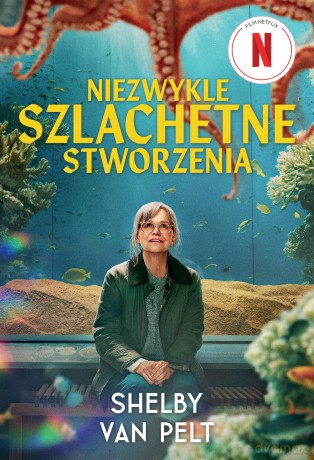Niezwykle szlachetne stworzenia (okładka filmowa) - Shelby Van Pelt [KSIĄŻKA]