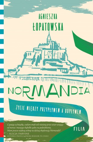 Normandia. Życie między przypływem a odpływem - Agnieszka Łopatowska [KSIĄŻKA]