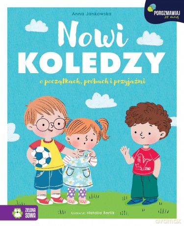 Nowi koledzy. O początkach, próbach i przyjaźni. Porozmawiaj ze mną - Anna Jankowska [KSIĄŻKA]