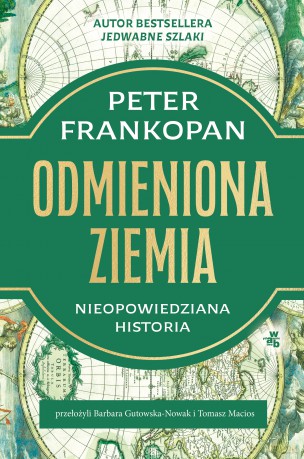 Odmieniona Ziemia. Nieopowiedziana historia - Peter Frankopan [KSIĄŻKA]
