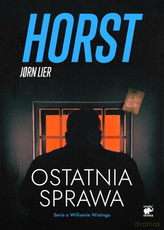Ostatnia sprawa. Seria o Williamie Wistingu (Tom 18) - Jorn Lier Horst [KSIĄŻKA]