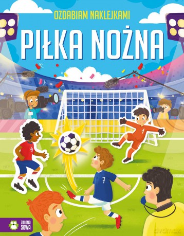 Piłka nożna. Ozdabiam naklejkami [KSIĄŻKA]