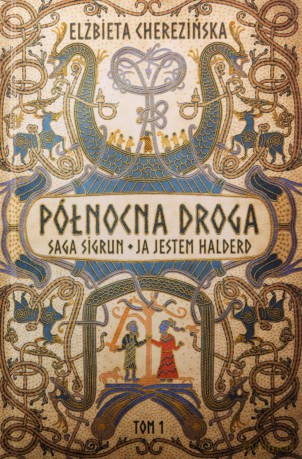 Północna droga. Ja jestem Halderd. Saga Sigrun - Elżbieta Cherezińska [KSIĄŻKA]
