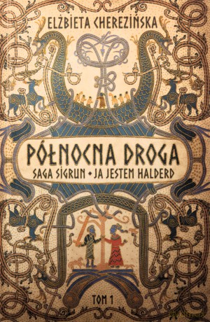 Północna droga. Ja jestem Halderd. Saga Sigrun - Elżbieta Cherezińska [KSIĄŻKA]