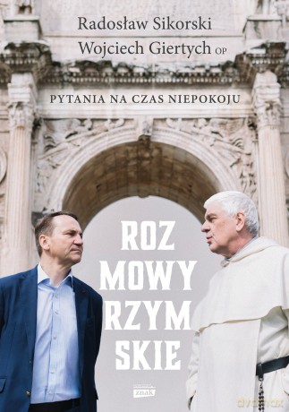 Rozmowy rzymskie. Pytania na czas niepokoju - Radosław Sikorski, Wojciech Giertych [KSIĄŻKA]
