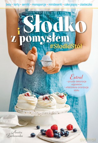 Słodko i z pomysłem - Aneta Żuchowska [KSIĄŻKA]