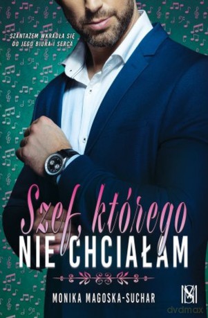 Szef, którego nie chciałam - Monika Magoska-Suchar [KSIĄŻKA]