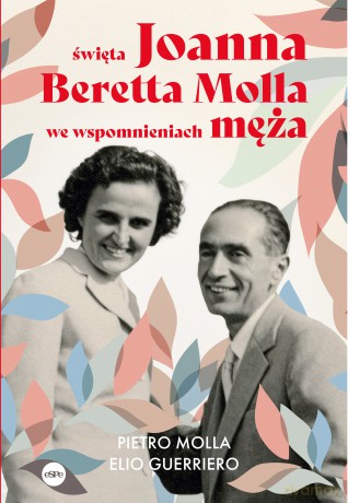 Święta Joanna Beretta Molla we wspomnieniach męża - Pietro Molla, Elio Guerriero [KSIĄŻKA]