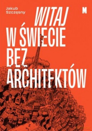 Witaj w świecie bez architektów - Jakub Szczęsny [KSIĄŻKA]