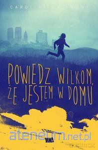 Powiedz wilkom, że jestem w domu [KSIĄŻKA]