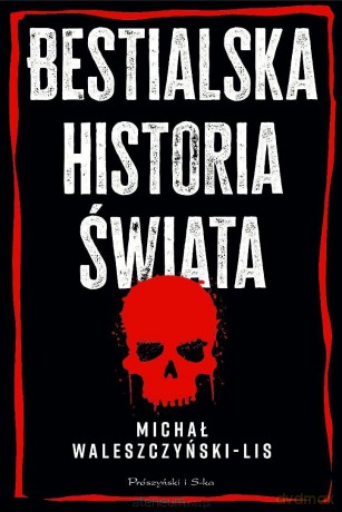 Bestialska historia świata - Michał Waleszczyński-Lis [KSIĄŻKA]