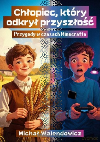 Chłopiec, który odkrył przyszłość - Michał Walendowicz [KSIĄŻKA]
